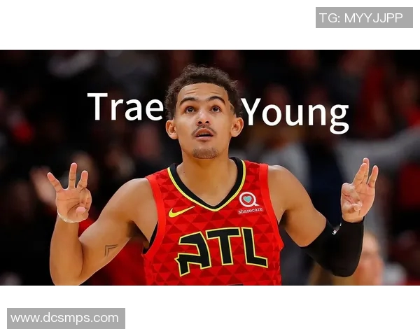 特雷杨引领新一代篮球风潮展现超凡球技与领袖魅力